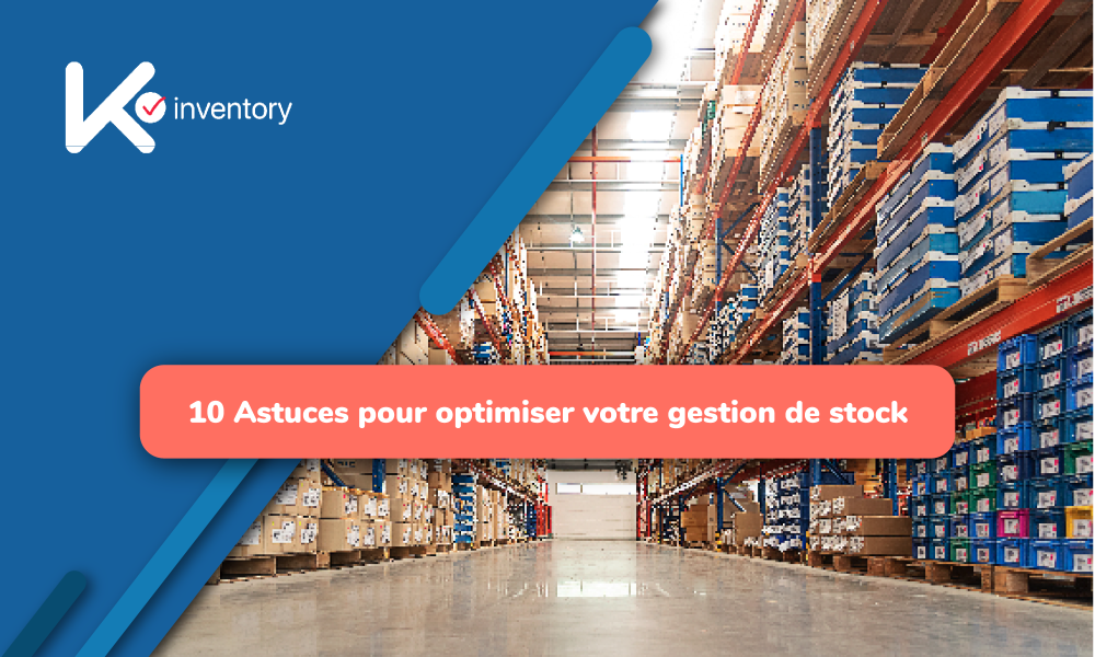 10 Astuces pour optimiser votre gestion de stock