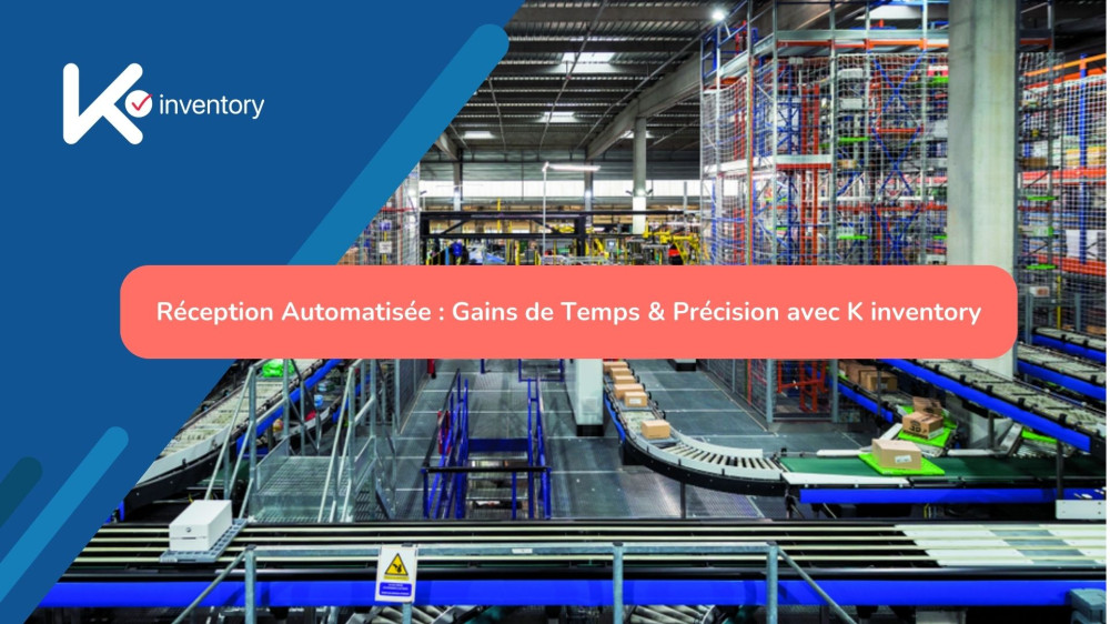 Réception Automatisée : Gains de Temps & Précision avec K inventory