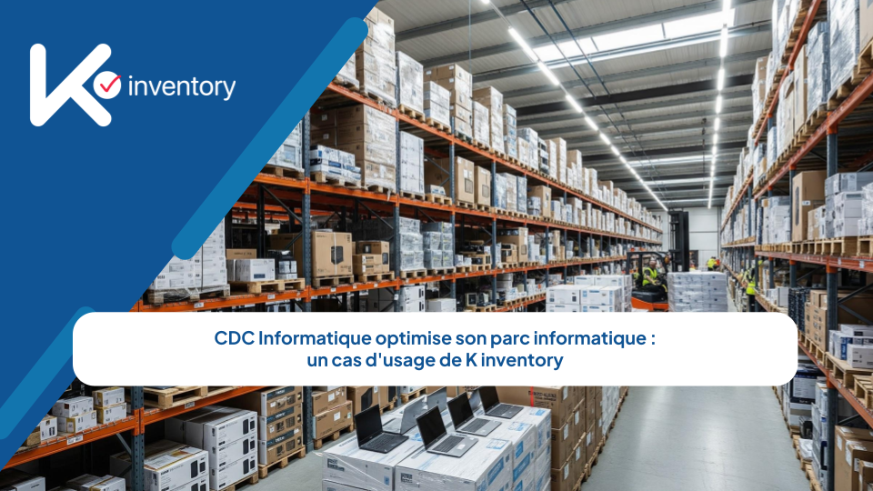 Cas d'usage de K inventory : CDC Informatique optimise son parc informatique 