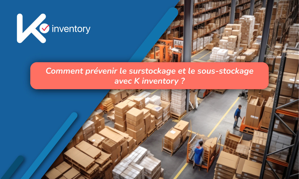 Comment prévenir le surstockage et le sous-stockage avec K inventory ?