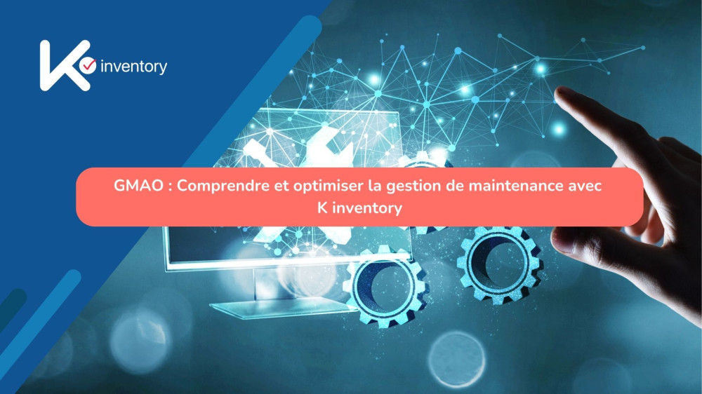 GMAO : Comprendre et optimiser la gestion de maintenance avec K inventory