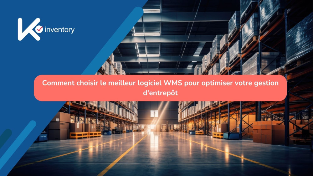 Comment choisir le meilleur logiciel WMS pour optimiser votre gestion d'entrepôt