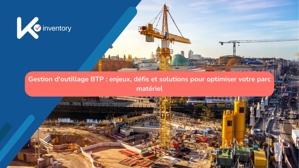 Gestion d'outillage BTP : enjeux, défis et solutions pour optimiser votre parc matériel