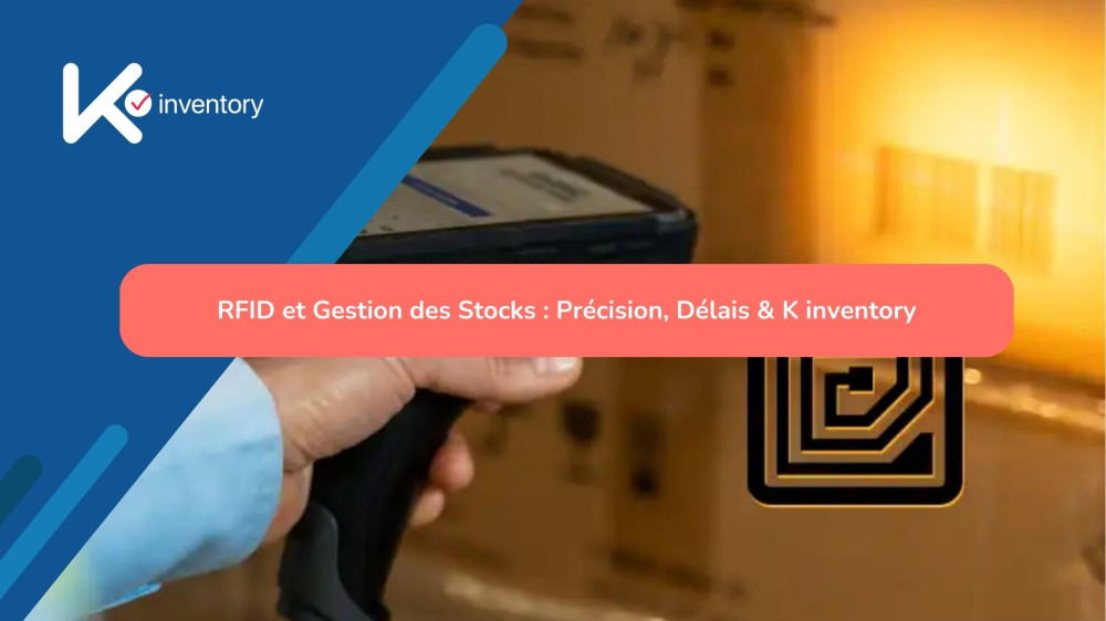 RFID et Gestion des Stocks : Précision, Délais & K inventory