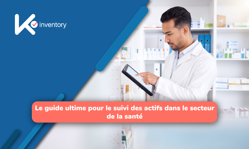 Le guide ultime pour le suivi des actifs dans le secteur de la santé