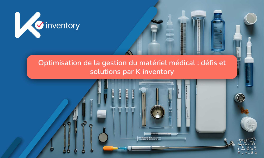 Optimisation de la gestion du matériel médical : défis et solutions par K inventory