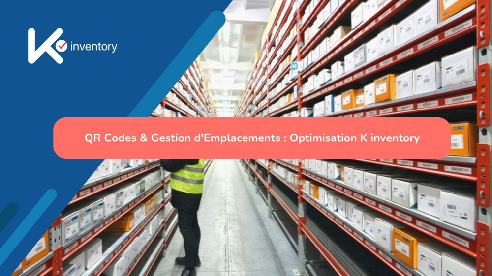QR Codes & Gestion d'Emplacements : Optimisation K inventory