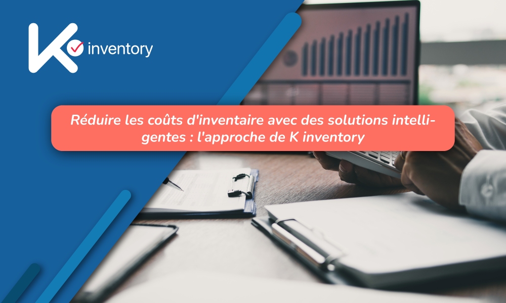 Réduire les coûts d'inventaire avec des solutions intelligentes : l'approche de K inventory
