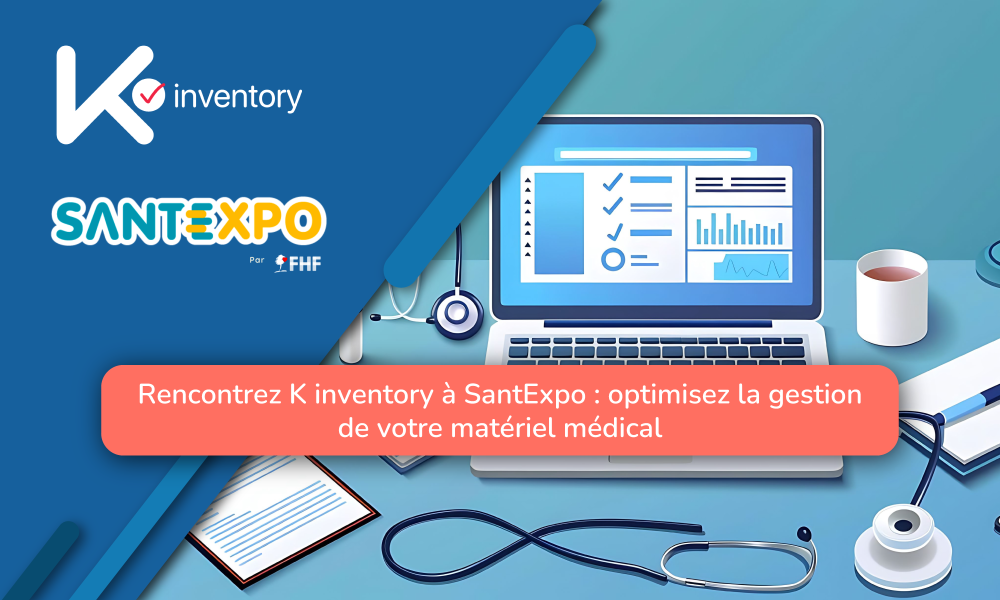 Rencontrez K inventory à SantExpo : optimisez la gestion de votre matériel médical