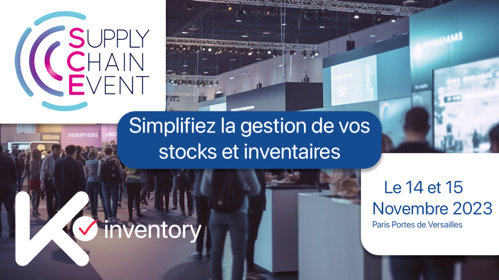 Retrouvez K inventory au Supply Chain Event : simplifiez votre gestion de stock et d'inventaire